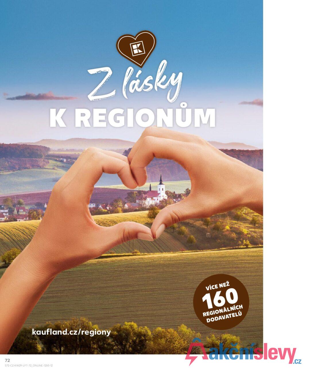 Z lásky K REGIONŮM kaufland.cz/regiony 72 S72-CZ-KW29-LFT-72_ONLINE-1250-12 VÍCE NEŽ 160 REGIONÁLNÍCH DODAVATELŮ