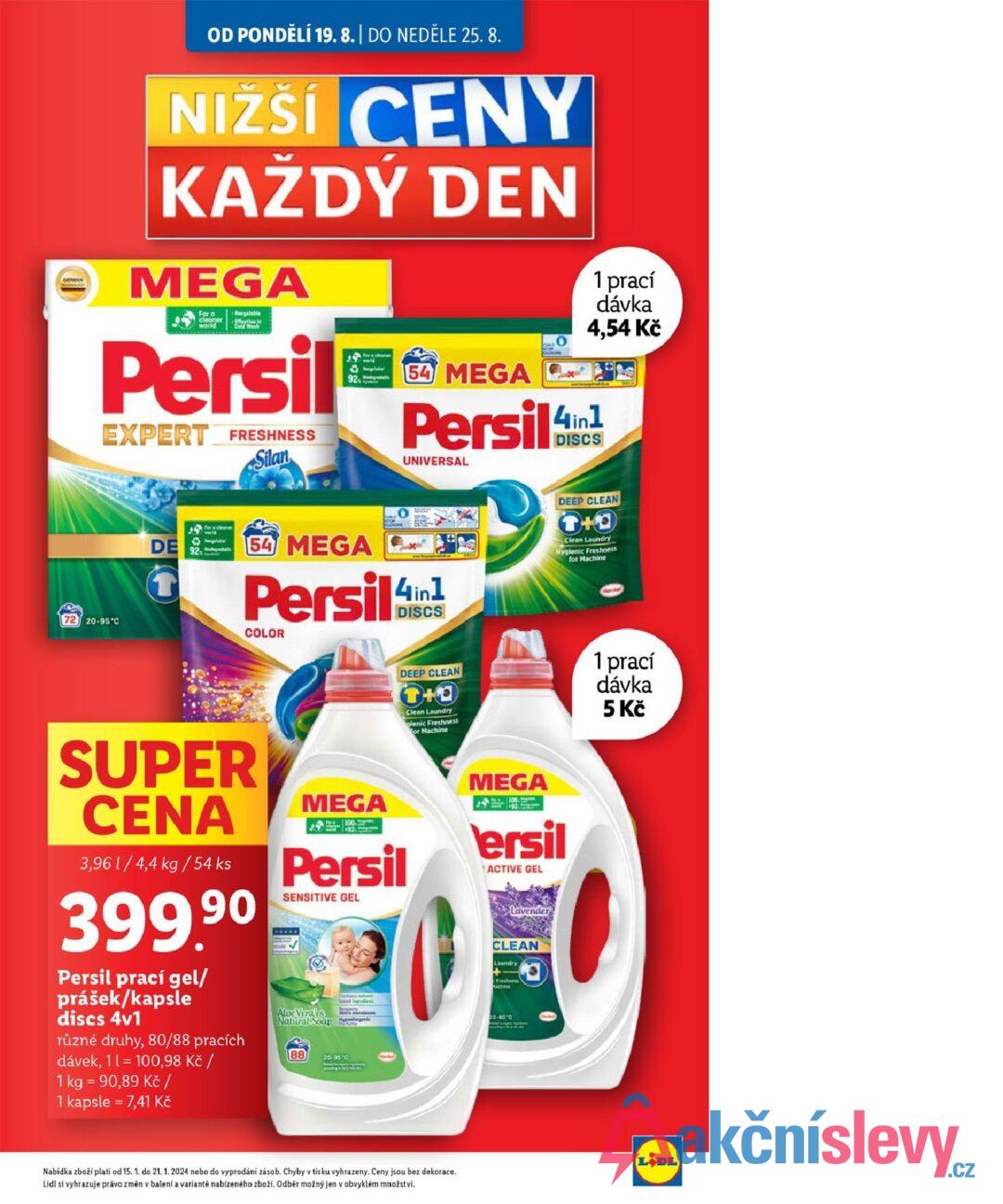 GEAN OD PONDĚLÍ 19. 8. | DO NEDĚLE 25. 8. NIŽŠÍ CENY KAŽDÝ DEN MEGA For a cleoner world Begalable Persil EXPERT FRESHNESS Silan Cimplatter 92 54 MEGA Persil4in UNIVERSAL 1 prací dávka 4,54 Kč 72 20-95 C STOP DE 92 world 54 MEGA Persilin COLOR DEEP CLEAN T+O Clean Laundry Hygienic Freshness for Machine Henkel DEEP CLEAN T+O Clean Laundry glenic Freshness or Machine 1 prací dávka 5 Kč SUPER CENA 3,96 1/4,4 kg/54 ks 399.90 Persil prací gel/ prášek/kapsle discs 4v1 různé druhy, 80/88 pracích dávek, 11 = 100,98 Kč / MEGA Persil SENSITIVE GEL Caran d Aloe Vera & Natural Soap 88 20-95 0 MEGA ersil ACTIVE GEL Lavender CLEAN Laundry + Freshness Machine 20-160-C 1 kg = 90,89 Kč / 1 kapsle = 7,41 Kč Nabídka zboží platí od 15. 1. do 21. 1. 2024 nebo do vyprodání zásob. Chyby v tisku vyhrazeny. Ceny jsou bez dekorace. Lidl si vyhrazuje právo změn v balení a variantě nabízeného zboží. Odběr možný jen v obvyklém množství. LODL