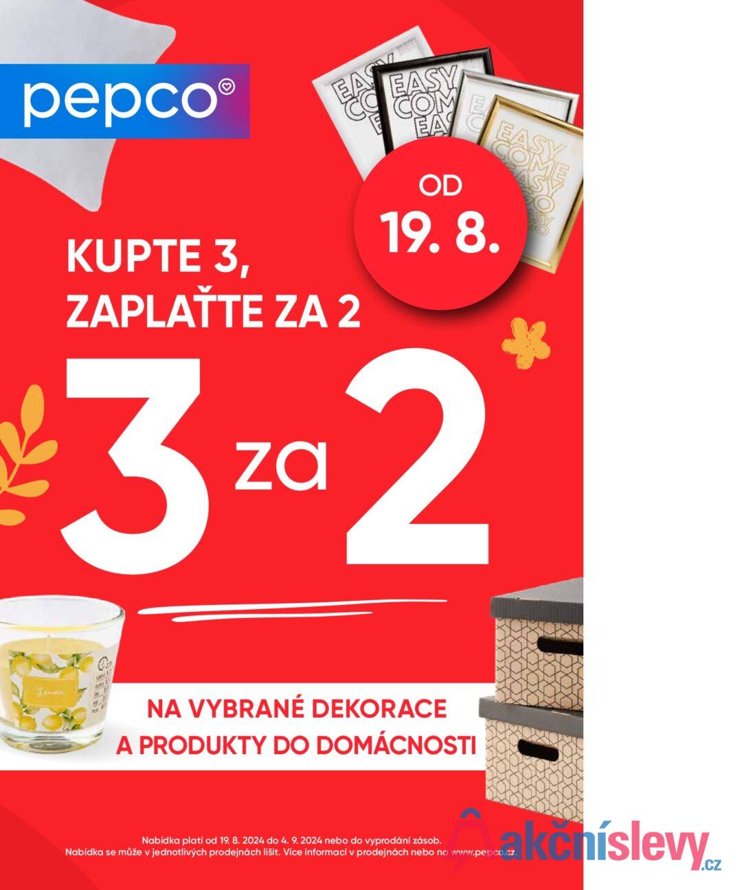 pepco® KUPTE 3, ZAPLAŤTE ZA 2 EASY COM EA OD 19.8. 32 EASY COM 5050 * U NA VYBRANÉ DEKORACE A PRODUKTY DO DOMÁCNOSTI Nabídka platí od 19. 8. 2024 do 4. 9. 2024 nebo do vyprodání zásob. Nabídka se může v jednotlivých prodejnách lišit. Více informací v prodejnách nebo na www.pepco.cz.