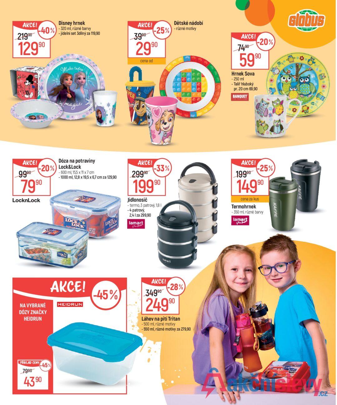 AKCE! Dětské nádobí -25% různé motivy 3.990 2990 cena od AKCE! 21990 Disney hrnek -40%-320 ml, různé barvy 12990 - jídelní set 3dílný za 119,90 Make today VER magic AKCE! 74.90 -20%) 5990 Hrnek Sova - 250 ml - Talíř hluboký pr. 20 cm 69,90 BANQUET FOR YOUR HOME Glóbus •• KAFFE AKCE! 9990 Dóza na potraviny -20%) Lock&Lock 799⁰ LocknLock - 600 ml, 15,5 x 11 x 7 cm -1000 ml, 12,8 x 19,5 x 6,7 cm za 129,90 LOCK LOCK SOD ML 20 oz 0.0 OT. TOCK AKCE! 29990 -33%) 19990 Jídlonosič - termo, 3 patrový, 1,8 I -4 patrový, 2,41 za 299,90 lamart AKCE! 19990 -25% 14990 cena za kus Termohrnek - 350 ml, různé barvy lamart LOCK NA VYBRANÉ DÓZY ZNAČKY AKCE! HEIDRUN HEIDRUN PŘÍKLAD CENY 7990 43.90 -45% -45% lamart AKCE! 34990 (-28%) 24990 Láhev na pití Tritan - 500 ml, různé motivy - 550 ml, různé motivy za 279,90 ACCEL KAFFE