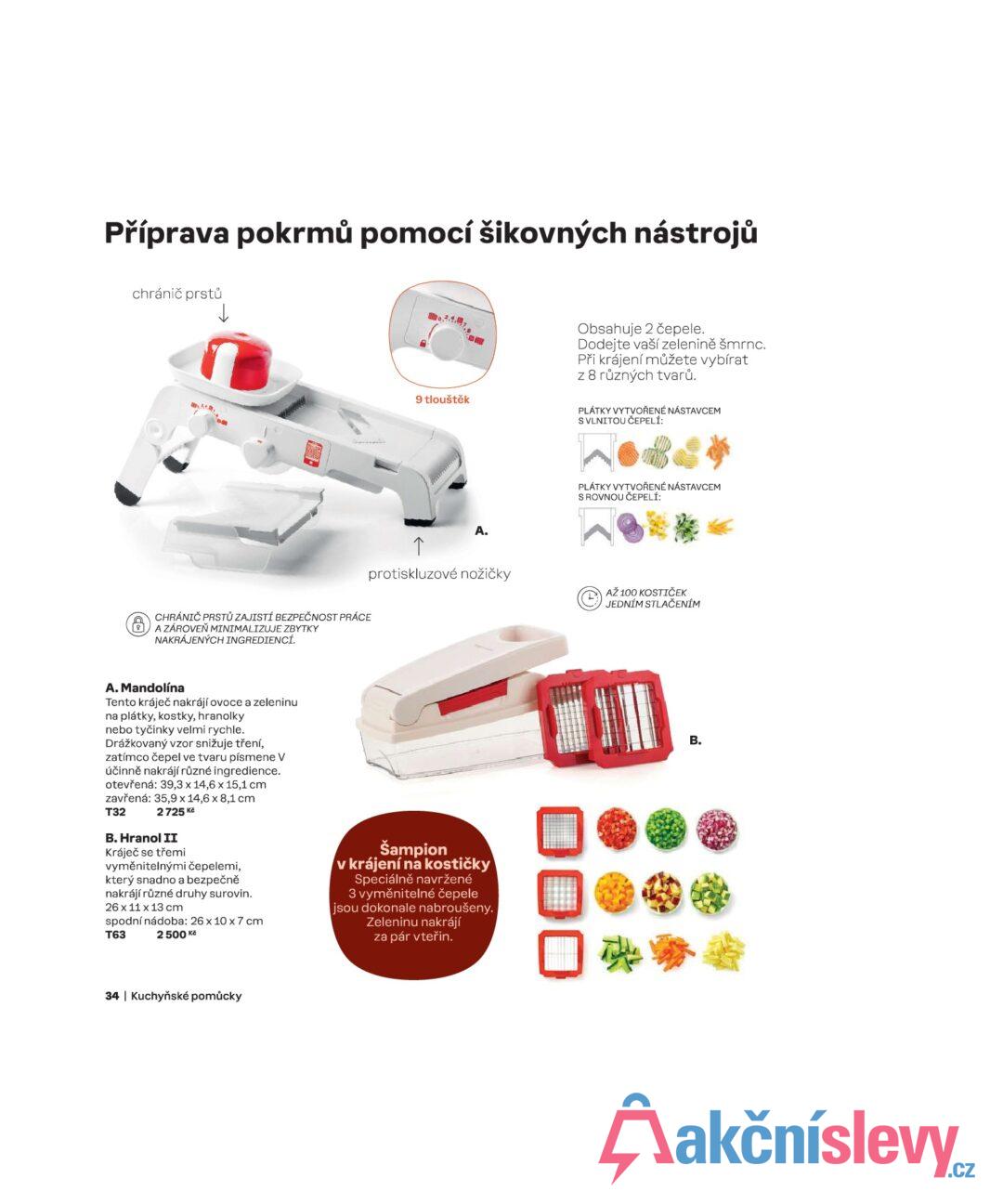 Příprava pokrmů pomocí šikovných nástrojů chránič prstů ↓ CHRÁNIČ PRSTŮ ZAJISTÍ BEZPEČNOST PRÁCE ⑧A ZÁROVEŇ MINIMALIZUJE ZBYTKY NAKRÁJENÝCH INGREDIENCÍ. . 9 tlouštěk Obsahuje 2 čepele. Dodejte vaší zelenině šmrnc. Při krájení můžete vybírat z 8 různých tvarů. PLÁTKY VYTVOŘENÉ NÁSTAVCEM S VLNITOU ČEPELÍ: PLÁTKY VYTVOŘENÉ NÁSTAVCEM S ROVNOU ČEPELÍ: ↑ A. protiskluzové nožičky AŽ 100 KOSTIČEK JEDNÍM STLAČENÍM A. Mandolína Tento kráječ nakrájí ovoce a zeleninu na plátky, kostky, hranolky nebo tyčinky velmi rychle. Drážkovaný vzor snižuje tření, zatímco čepel ve tvaru písmene V účinně nakrájí různé ingredience. otevřená: 39,3 x 14,6 x 15,1 cm zavřená: 35,9 x 14,6 x 8,1 cm T32 2725 Kč B. Hranol II Kráječ se třemi vyměnitelnými čepelemi, který snadno a bezpečně nakrájí různé druhy surovin. 26 x 11 x 13 cm spodní nádoba: 26 x 10 x 7 cm 2 500 Kč T63 Šampion v krájení na kostičky Speciálně navržené 3 vyměnitelné čepele jsou dokonale nabroušeny. Zeleninu nakrájí za pár vteřin. 34 | Kuchyňské pomůcky B.