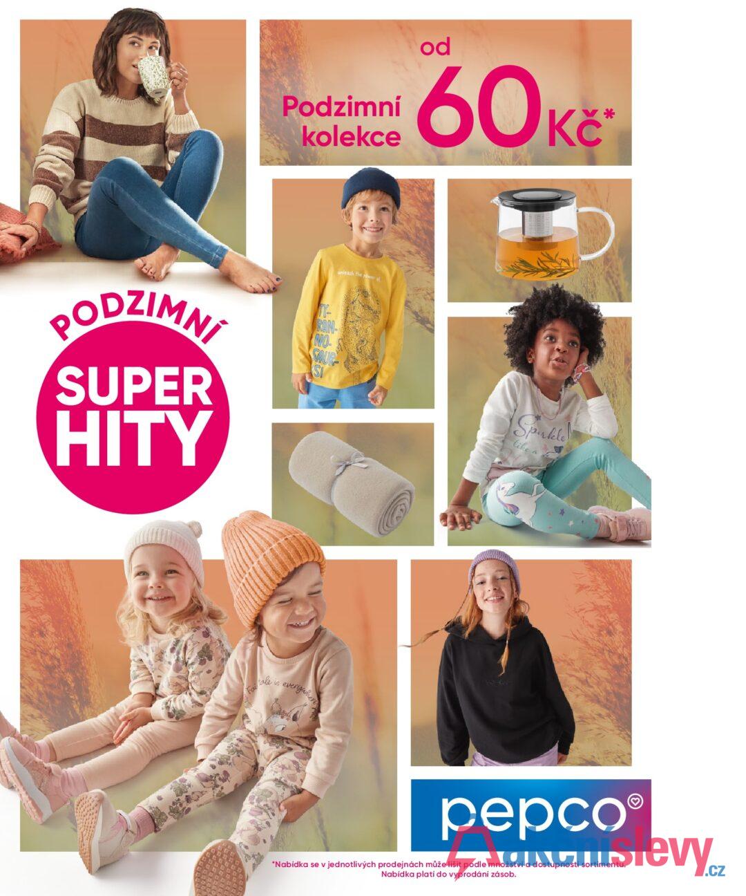 Podzimní kolekce od 60Kč D PODZIMNÍ SUPER HITY RAN- NO Fai ale is everywhere unleash the power of Sparkle like a pepco® "Nabídka se v jednotlivých prodejnách může lišit podle množství a dostupnosti sortimentu. Nabídka platí do vyprodání zásob.